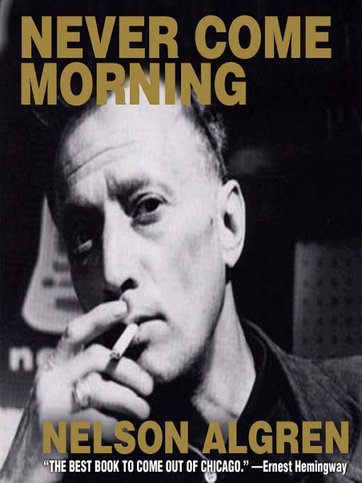Title details for Never Come Morning by Nelson Algren - Available